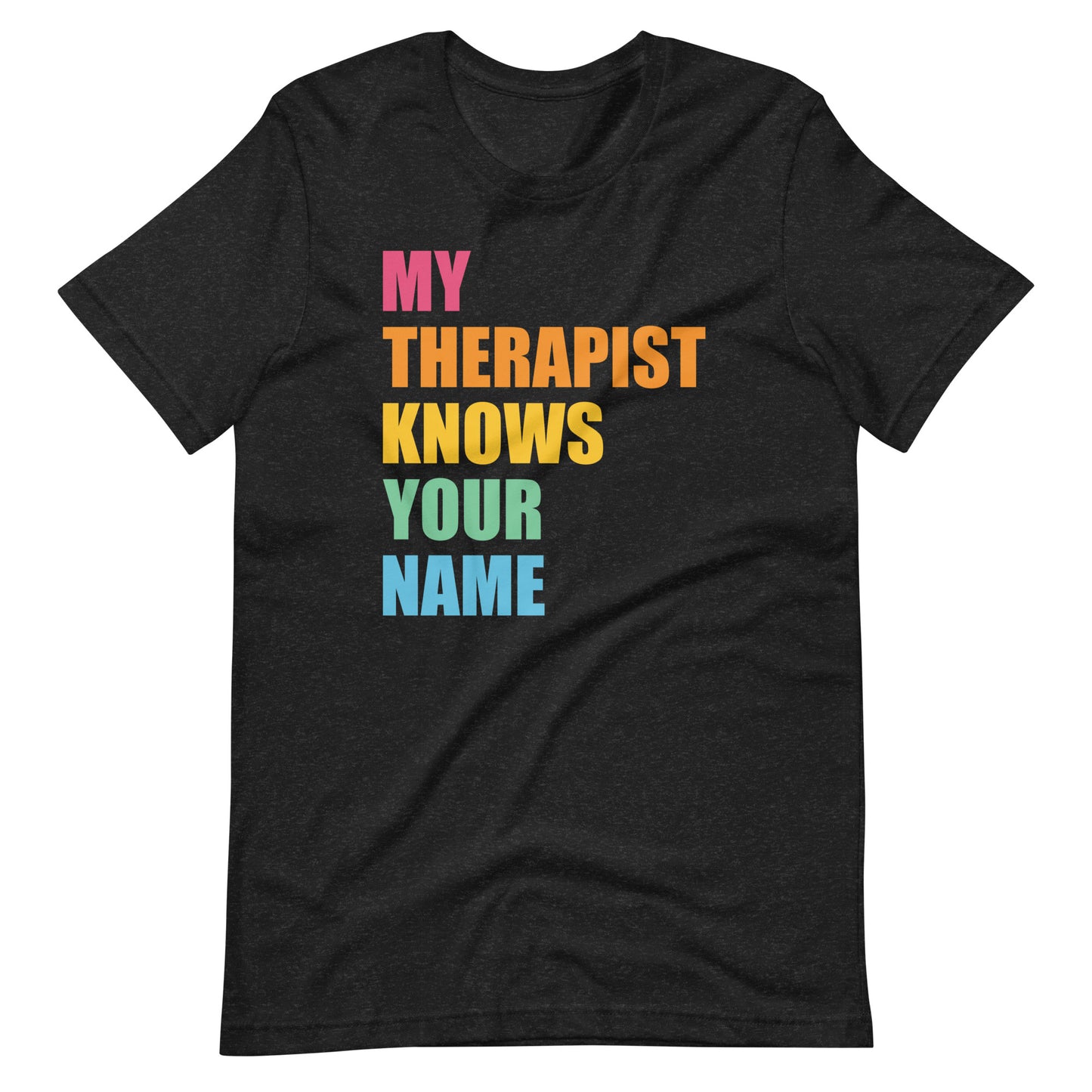 My Therapist Knows Your Name - Unisex t-shirt