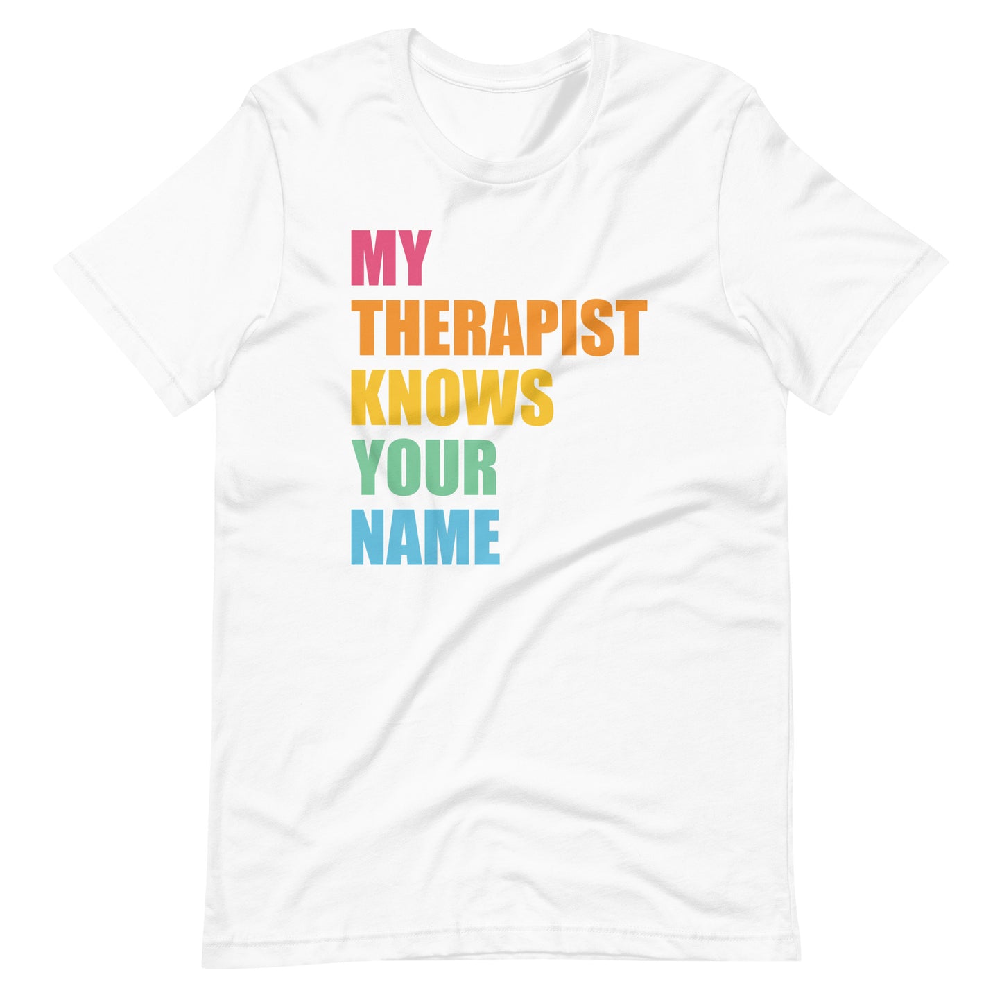 My Therapist Knows Your Name - Unisex t-shirt